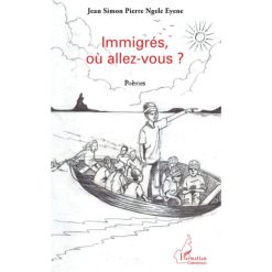Immigrés, où allez-vous? Poèmes (Anglais) Broché, 1 avril 2012, Édition française de Jean Simon Pierre Ngele Eyene