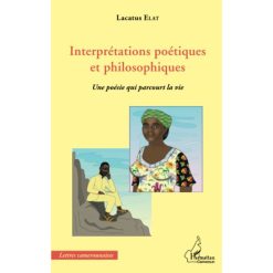 Interprétations poétiques et philosophiques: Une poésie qui parcourt la vie (Anglais), de Lacatus Elat 2015