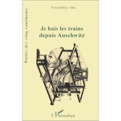 Je hais les trains depuis Auschwitz Mass Market Broché, Édition française de Noureddine Aba (Auteur)