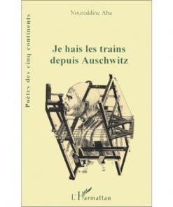 Je hais les trains depuis Auschwitz Mass Market Broché, Édition française de Noureddine Aba (Auteur)