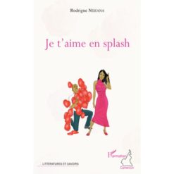 Je t'aime en Splash de Rodrigue Ndzana Collection : Littératures et savoirs