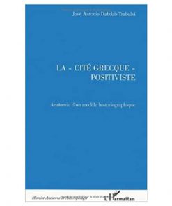 La « Cité Grecque « Positiviste (Anatomie d’Un Modèle Historiographique)