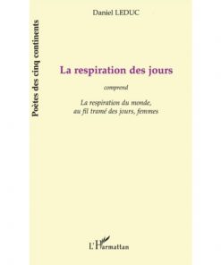 La respiration des jours comprend « La respiration du monde », « au fil tramé des jours », « femmes » de Daniel Leduc, Collection : Poètes des cinq continents