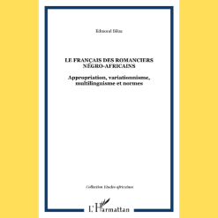Le Français des Romanciers Négro-Africains (Appropriation, Variationisme, Multilinguisme et Normes)