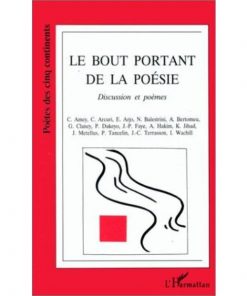 Le bout portant de la poésie, Discussion et poèmes de C. Amey, C. Arcuri, E. Arjo et al., L'Harmattan