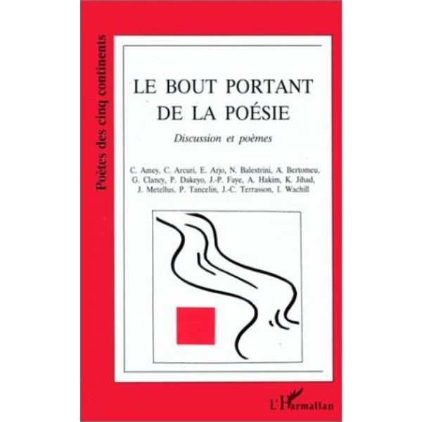 Le bout portant de la poésie, Discussion et poèmes de C. Amey, C. Arcuri, E. Arjo et al., L'Harmattan