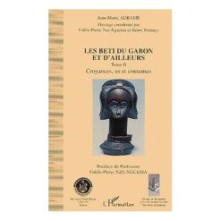Les Beti Du Gabon Et D’ailleurs Tome 2 (Croyance, Us Et Coutumes)