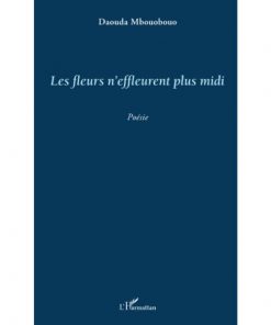 Les fleurs n'effleurent plus midi Livre broché, 1 juin 2013, Edition Français de DAOUDA MBOUOBOUO
