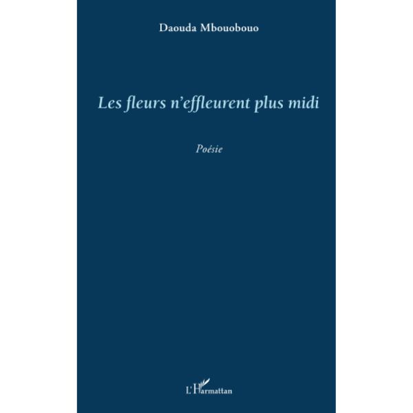 Les fleurs n'effleurent plus midi Livre broché, 1 juin 2013, Edition Français de DAOUDA MBOUOBOUO