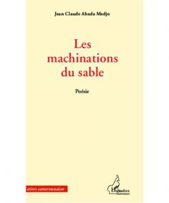 Les machinations du sable de Jean-Claude Abada Medjo Collection : Harmattan Cameroun