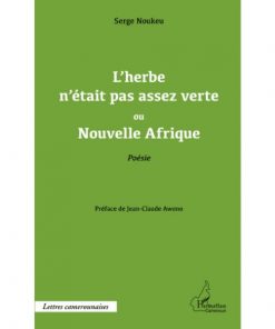 L'herbe n'était pas assez verte ou Nouvelle Afrique: Poésie (Anglais) Broché, 1 octobre 2013, Édition française de Serge Noukeu