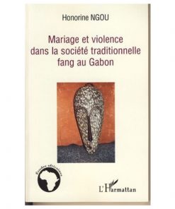 Mariage Et Violence Dans La Société Traditionnelle Fang Au Gabon