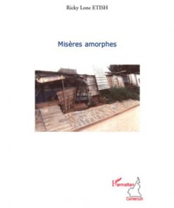 Misères amorphes de Ricky Lone Etish, Collection Harmattan Cameroun