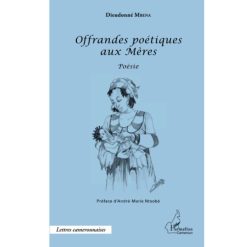 Offrandes poétiques aux Mères: Poésie Broché, Livre grand format, 4 novembre 2015 de Dieudonné Mbena