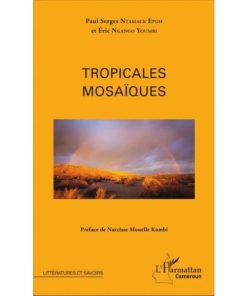 Tropicales mosaïques de Paul Serges Ntamack Epoh, Eric Ngango Youmbi, Narcisse Mouellé-Kombi (Préfacier)