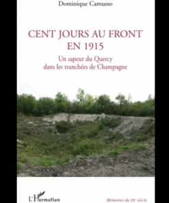 Cent Jours au Front en 1915 un Sapeur du Quercy Dans Les Tranchées de Champagne