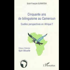 Cinquante ans de Bilinguisme au Cameroun (Quelles Perspectives en Afrique ?)
