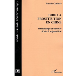 Dire la Prostitution en Chine (Terminologie et Discours d’Hier à aujourd’hui)