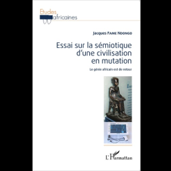 Essai sur la Sémiotique d’une Civilisation en Mutation (Le Génie Africain est de Retour)