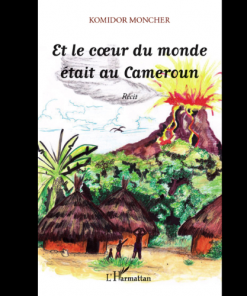 Et le Cœur du Monde Etait Au Cameroun