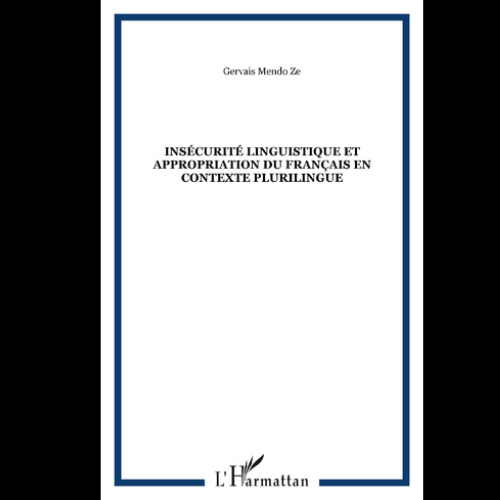 Insécurité Linguistique et Appropriation du Français en Contexte Plurilingue
