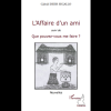 L’Affaire d’un Ami suivi de que Pouvez-vous me Faire ?