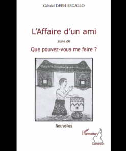 L’Affaire d’un Ami suivi de que Pouvez-vous me Faire ?
