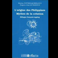 L’Origine des Philippines Mythes de la Création (Bilingue Français-Tagalog)