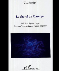 Le Cheval de Mazeppa Voltaire, Bryon, Hugo un Cas d’Intertextualité Franco-Anglaise