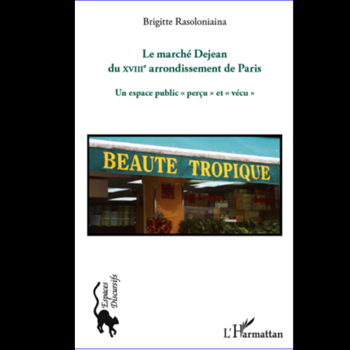 Le Marché Dejean du XIIIe Arrondissement de Paris (Un Espace Public ‘’Perçu’’ et ‘’Vécu’’)
