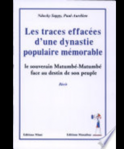 Les Traces Effacées d’une Dynastie Populaire Mémorable (Le Souverain Matumbé-Matumbé Face au Destin de son Peuple)