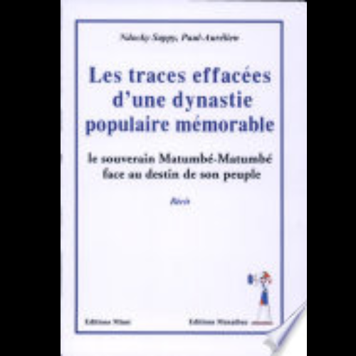 Les Traces Effacées d’une Dynastie Populaire Mémorable (Le Souverain Matumbé-Matumbé Face au Destin de son Peuple)