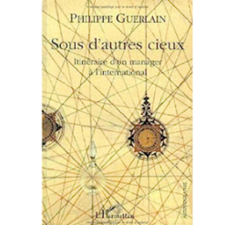 Sous d’Autres Cieux Itinéraires d’un Manager à l’International