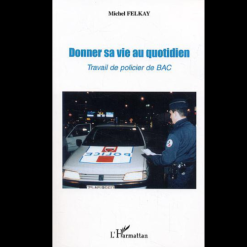 Donner sa Vie au Quotidien Travail de Policier de BAC