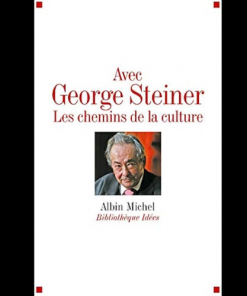 Avec George Steiner les Chemins de la Culture