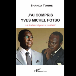 J’ai Compris Yves Michel Fotso un Testament Pour la Postérité
