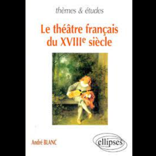 Le Théâtre Français du XVIIIe Siècle