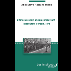 l’Itinéraire d’un Ancien Combattant : Diagourou, Verdun, Téra