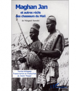 Maghan Jan et Autres Récits des Chasseurs du Mali