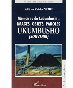 Mémoires de Lubumbashi : Images, Objets, Paroles UKUMBUSHO (Souvenir)