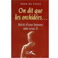 On Dit que les Orchidées … Récit d’une Femme Née sous X