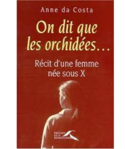 On Dit que les Orchidées … Récit d’une Femme Née sous X