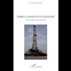 Tribulations d’un Expatrié (Aux Sources du Pétrole)