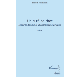 Un Curé de Choc Histoires d’Hommes Charismatiques Africains