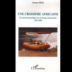 Une Croisière Africaine en Canot Pneumatique sur le Nyong Camerounais 1983-1988