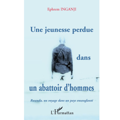 Une Jeunesse Perdue dans un Abattoir d’Hommes (Rwanda, un Voyage dans un Pays Ensanglanté)