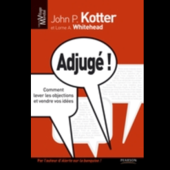 Adjugé ! Comment Lever Les Objections Et Vendre Vos Idées