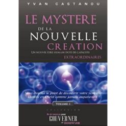 Le Mystère de la Nouvelle Création: Un nouvel être humain doté de capacités extraordinaires (Né de nouveau pour gouverner de nouveau t. 4)