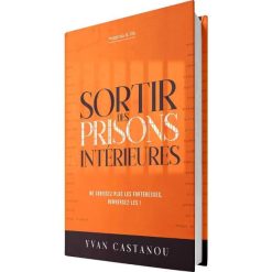 Sortir des Prisons Interieures (Ne subissez plus les forteresses, renversez-les !)