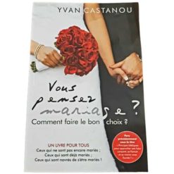 Vous pensez Mariage ?: Comment faire le bon choix ?